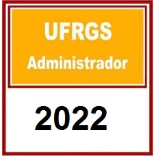 UFRGS - Administrador  Universidade Federal do Rio Grande do Sul - Administrador 2022